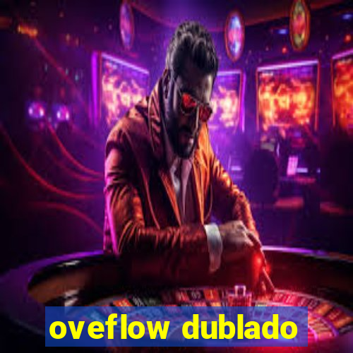 oveflow dublado